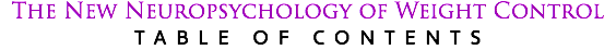 The New Neuropsychology of Weight Control TABLE OF CONTENTS